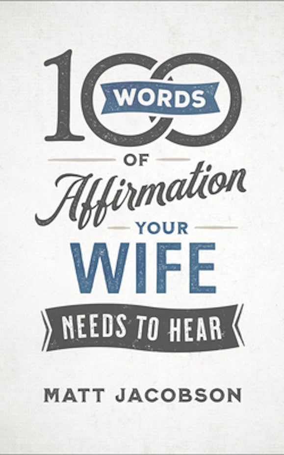 Cover image for 100 Words of Affirmation Your Wife Needs to Hear, isbn: 9780800736644