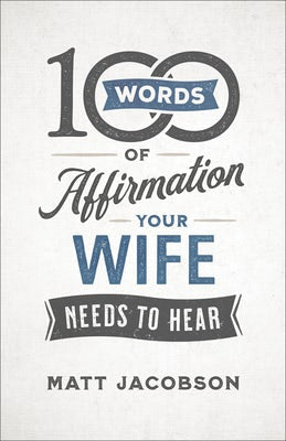 Cover image for 100 Words of Affirmation Your Wife Needs to Hear, isbn: 9780800736644