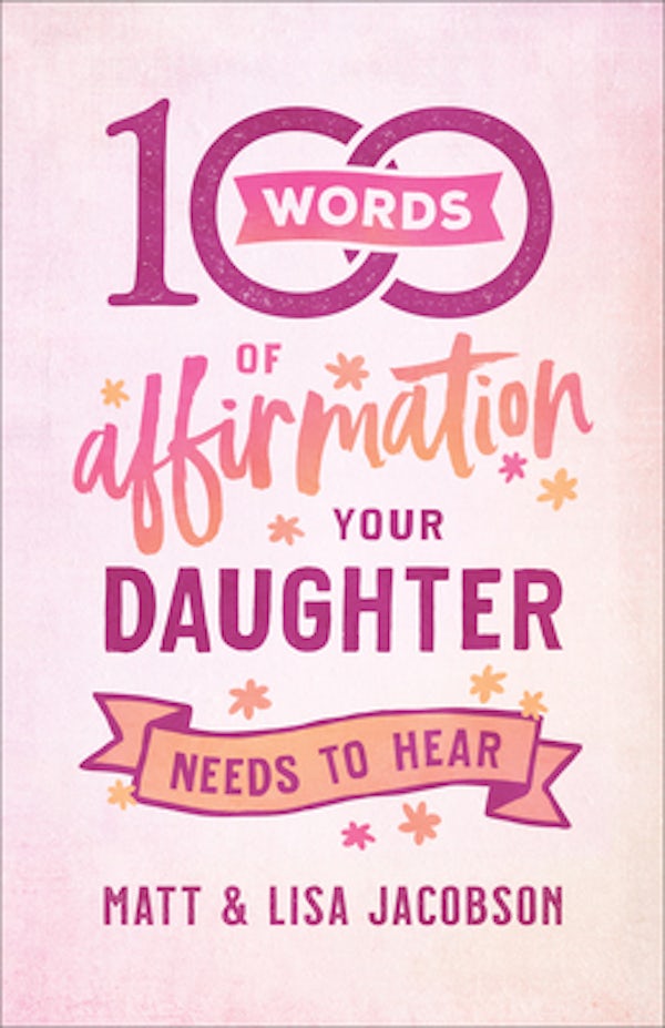 Cover image for 100 Words of Affirmation Your Daughter Needs to Hear, isbn: 9780800739447