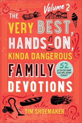 Cover image for Very Best, Hands-On, Kinda Dangerous Family Devotions, Volume 2, isbn: 9780800744670