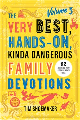 Cover image for The Very Best, Hands-On, Kinda Dangerous Family Devotions, Volume 3, isbn: 9780800744908