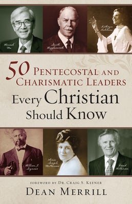 Cover image for 50 Pentecostal and Charismatic Leaders Every Christian Should Know, isbn: 9780800761868