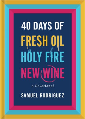 Cover image for 40 Days of Fresh Oil, Holy Fire, New Wine, isbn: 9780800763039