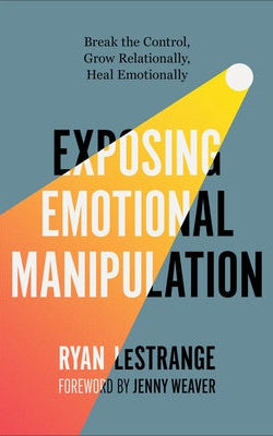 Cover image for Exposing Emotional Manipulation, isbn: 9780800773304