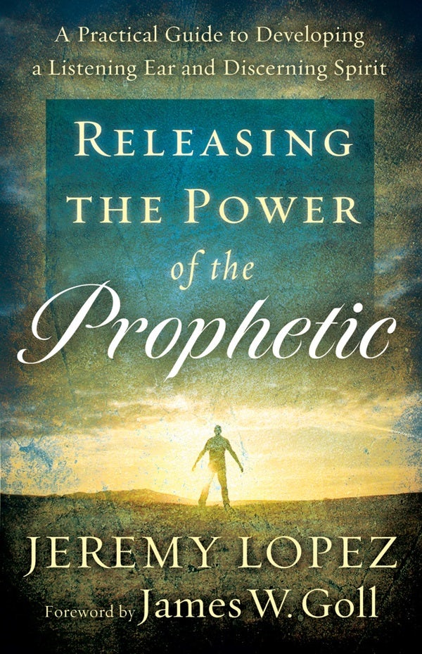 Cover image for Releasing the Power of the Prophetic, isbn: 9780800795214