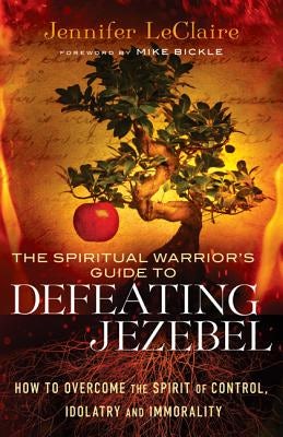 Cover image for The Spiritual Warrior's Guide to Defeating Jezebel, isbn: 9780800795412