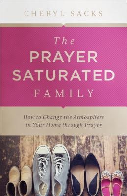 Cover image for Prayer-Saturated Family, isbn: 9780800798062