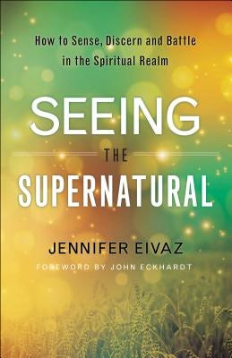 Cover image for Seeing the Supernatural, isbn: 9780800798543