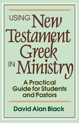 Cover image for Using New Testament Greek in Ministry, isbn: 9780801010439
