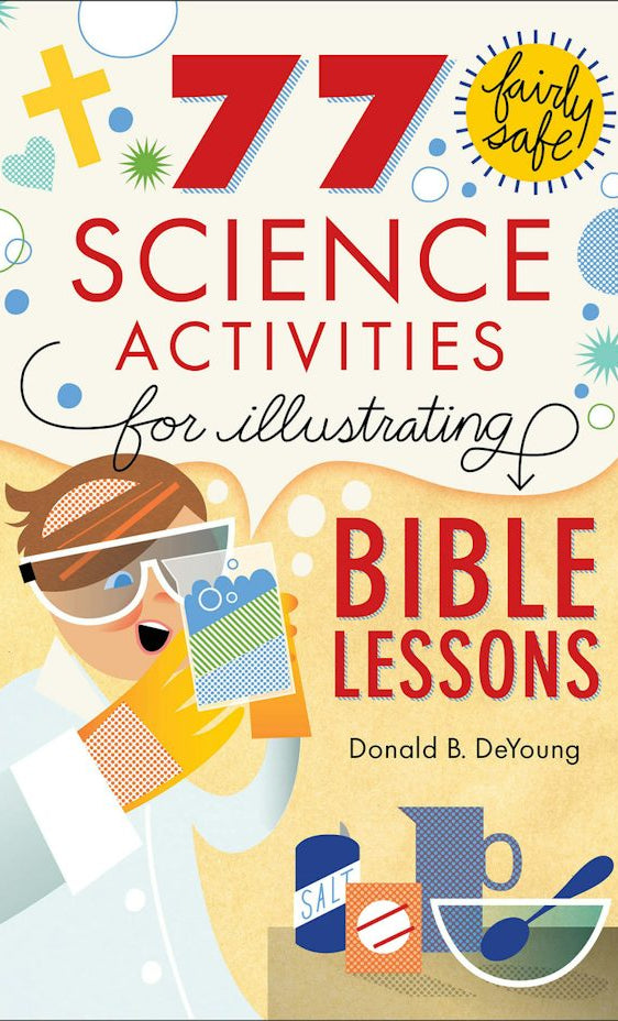 Cover image for 77 Fairly Safe Science Activities for Illustrating Bible Lessons, isbn: 9780801015373