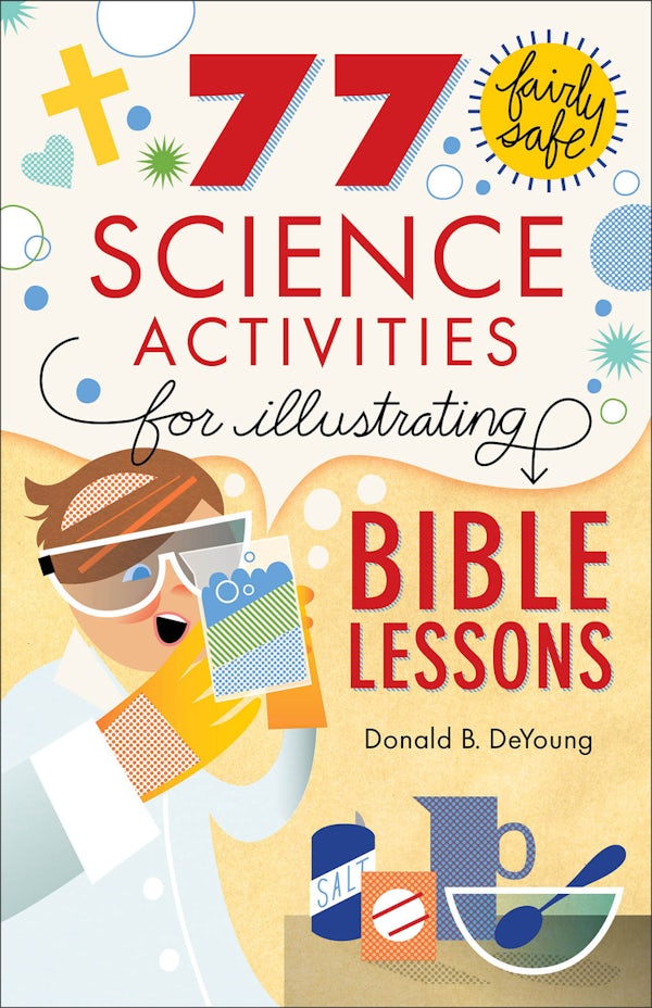 Cover image for 77 Fairly Safe Science Activities for Illustrating Bible Lessons, isbn: 9780801015373