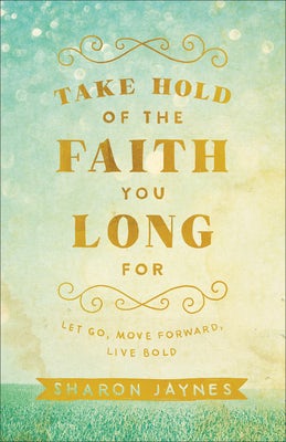 Cover image for Take Hold of the Faith You Long for, isbn: 9780801018855