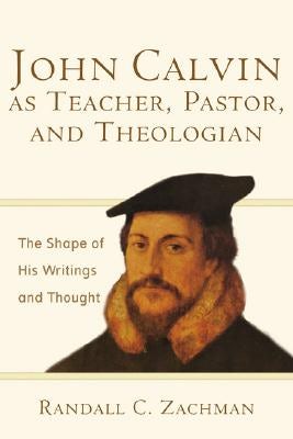 Cover image for John Calvin as Teacher, Pastor, and Theologian, isbn: 9780801031298