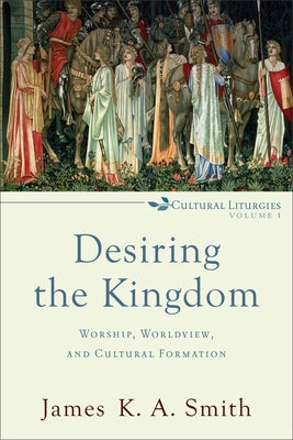 Cover image for Desiring the Kingdom, isbn: 9780801035777