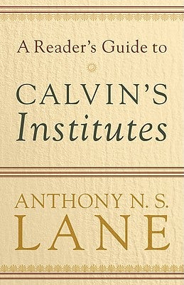 Cover image for A Reader's Guide to Calvin's Institutes, isbn: 9780801037313