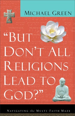 Cover image for But Don't All Religions Lead to God?, isbn: 9780801064395