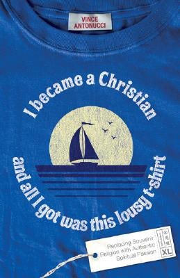 Cover image for I Became a Christian and All I Got Was This Lousy T-Shirt, isbn: 9780801068188