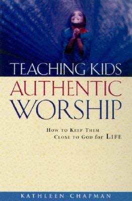 Cover image for Teaching Kids Authentic Worship, isbn: 9780801091537