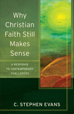 Cover image for Why Christian Faith Still Makes Sense, isbn: 9780801096600