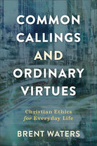 Cover image for Common Callings and Ordinary Virtues, isbn: 9780801099427