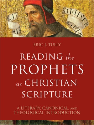 Cover image for Reading the Prophets as Christian Scripture, isbn: 9780801099731