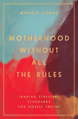 Cover image for Motherhood Without All the Rules, isbn: 9780802419453