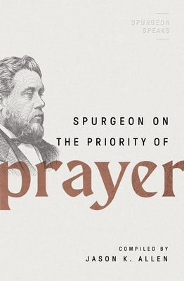 Cover image for Spurgeon on the Priority of Prayer, isbn: 9780802426284