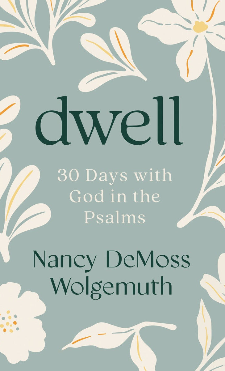 Cover image for Dwell: 30 Days with God in the Psalms, isbn: 9780802466419