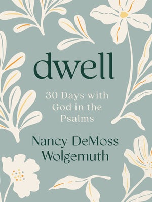 Cover image for Dwell: 30 Days with God in the Psalms, isbn: 9780802466419