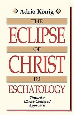 Cover image for The Eclipse of Christ in Eschatology, isbn: 9780802803566