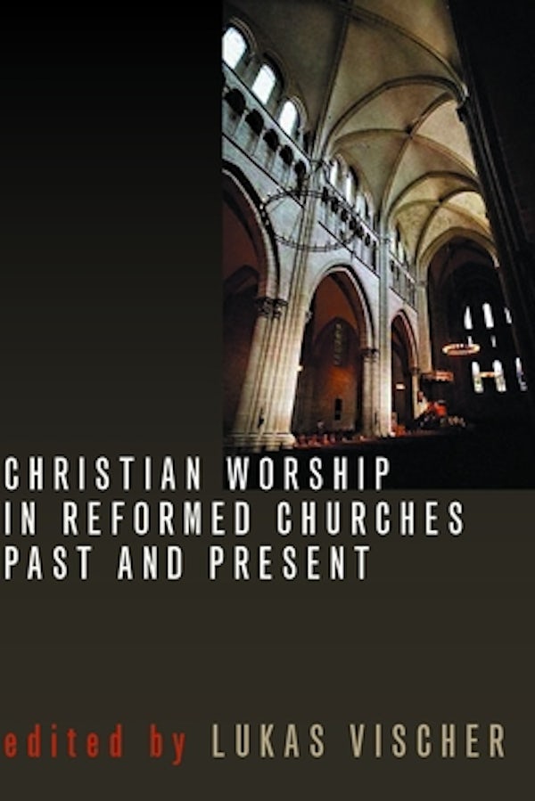 Cover image for Christian Worship in Reformed Churches Past and Present, isbn: 9780802805201