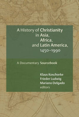Cover image for A History of Christianity in Asia, Africa, and Latin America, 1450-1990, isbn: 9780802828897