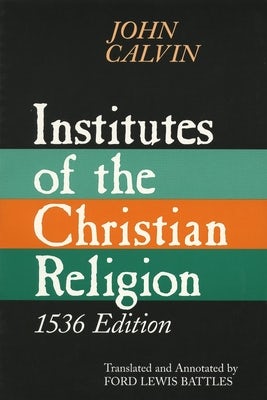 Cover image for Institutes of the Christian Religion, 1536 Edition, isbn: 9780802841674