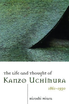 Cover image for The Life and Thought of Kanzo Uchimura, 1861-1930, isbn: 9780802842053