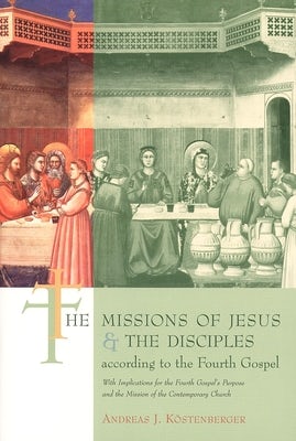 Cover image for The Missions of Jesus and the Disciples according to the Fourth Gospel, with Implications for the Fourth Gospel's, isbn: 9780802842558