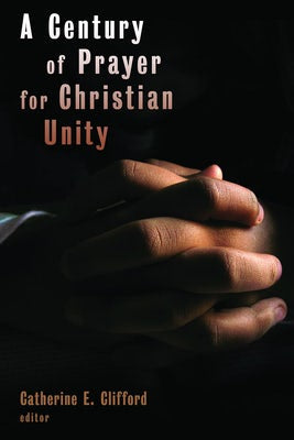 Cover image for A Century of Prayer for Christian Unity, isbn: 9780802863669