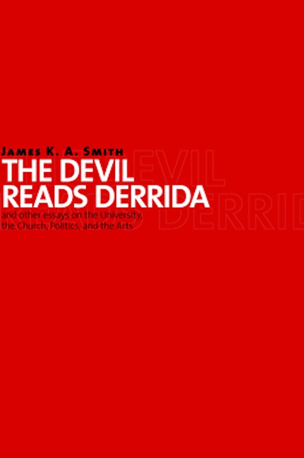 Cover image for The Devil Reads Derrida - And Other Essays on the University, the Church, Politics, and the Arts, isbn: 9780802864079
