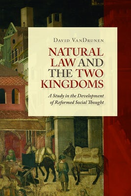 Cover image for Natural Law and the Two Kingdoms, isbn: 9780802864437