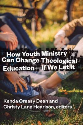 Cover image for How Youth Ministry Can Change Theological Education -- If We Let It, isbn: 9780802871930