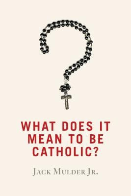 Cover image for What Does It Mean to Be Catholic?, isbn: 9780802872661