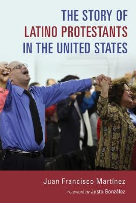 Cover image for The Story of Latino Protestants in the United States, isbn: 9780802873187