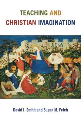 Cover image for Teaching and Christian Imagination, isbn: 9780802873231