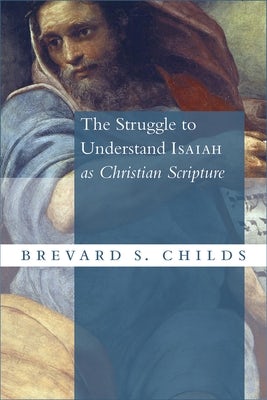Cover image for The Struggle to Understand Isaiah as Christian Scripture, isbn: 9780802873804