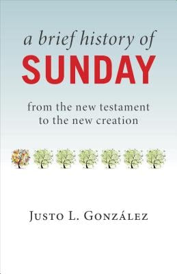 Cover image for A Brief History of Sunday, isbn: 9780802874719