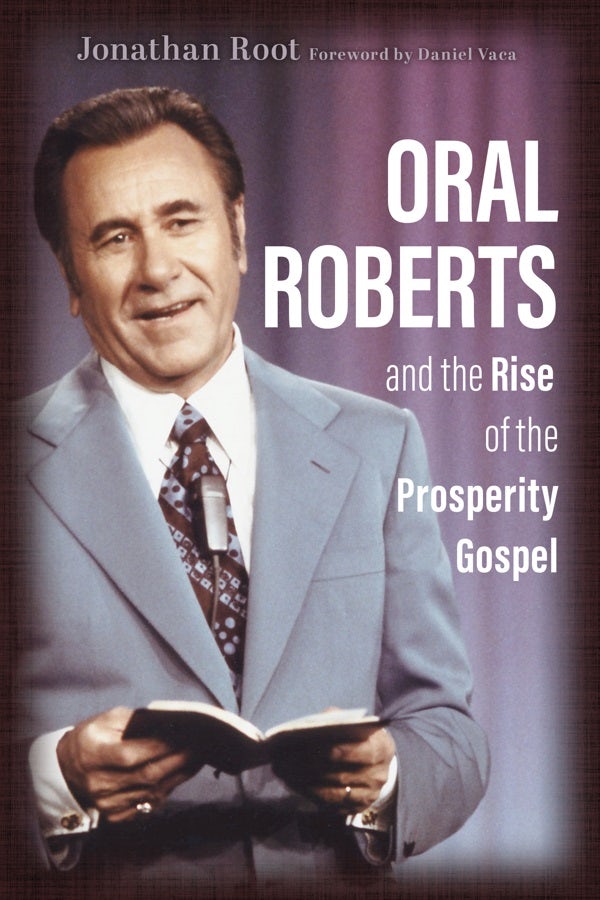 Cover image for Oral Roberts and the Rise of the Prosperity Gospel, isbn: 9780802877277