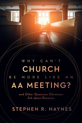 Cover image for Why Can't Church Be More Like an AA Meeting?, isbn: 9780802878854