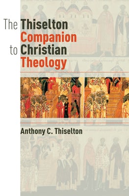 Cover image for The Thiselton Companion to Christian Theology, isbn: 9780802883018