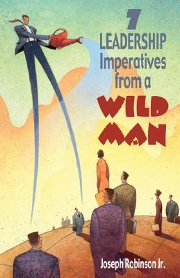 Cover image for 7 Leadership Imperatives from a Wild Man, isbn: 9780817015282