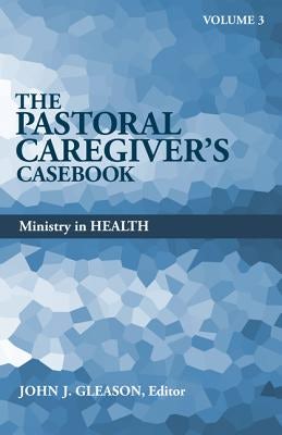 Cover image for The Pastoral Caregiver's Casebook, Volume 3, isbn: 9780817017613