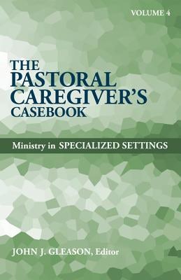 Cover image for The Pastoral Caregiver's Casebook, Volume 4, isbn: 9780817017620